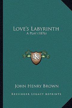 portada love's labyrinth: a play (1876) (in English)