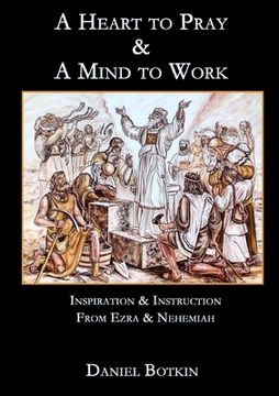 portada A Heart to Pray & A Mind to Work: Inspiration & Instruction from Ezra & Nehemiah (en Inglés)
