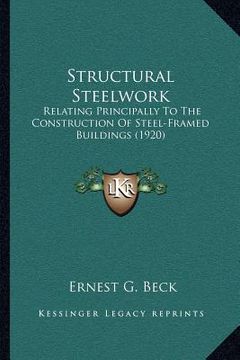 portada structural steelwork: relating principally to the construction of steel-framed buildings (1920) (en Inglés)