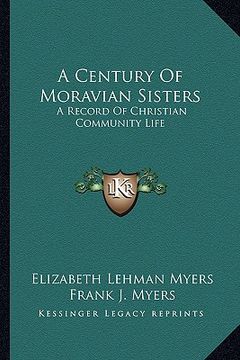 portada a century of moravian sisters: a record of christian community life (en Inglés)