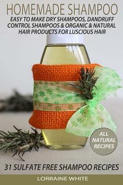 portada Homemade Shampoo: Easy To Make Dry Shampoos Dandruff Control Shampoos, Organic & Natural Hair Products: 31 Sulfate Free Shampoo Recipes (en Inglés)