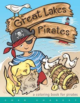 portada Great Lakes Pirates! - A Coloring Book for Pirates.: Arrrgh! Thar Be Pirates in thee Great Lakes! Dis book here is fun full of thing Pirates do! Maps, (en Inglés)