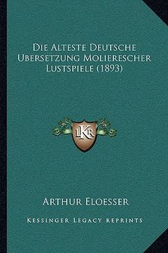 portada Die Alteste Deutsche Ubersetzung Molierescher Lustspiele (1893) (en Alemán)