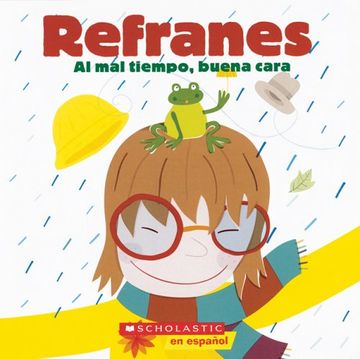 Libro Refranes: Al mal Tiempo Buena Cara, Alejandra Longo, ISBN  9780439783460. Comprar en Buscalibre