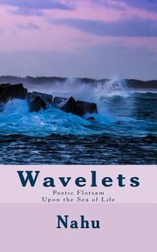 portada Wavelets: Poetic Flotsam Upon the Sea of Life (en Inglés)