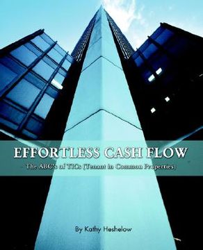 portada effortless cash flow: the abc's of tics (tenant in common properties) (in English)