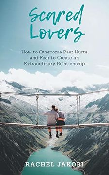 portada Scared Lovers: How to Overcome Past Hurts and Fear to Create an Extraordinary Relationship (en Inglés)