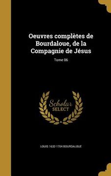 portada Oeuvres complètes de Bourdaloue, de la Compagnie de Jésus; Tome 06 (en Francés)