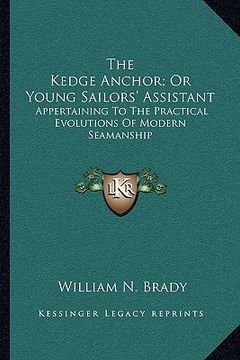 portada the kedge anchor; or young sailors' assistant: appertaining to the practical evolutions of modern seamanship (en Inglés)