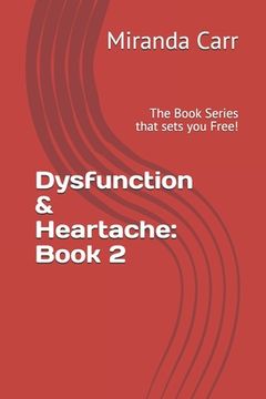 portada Dysfunction & Heartache: Book 2: The Book Series that sets you Free! (in English)