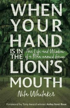 portada When Your Hand is in the Lion's Mouth: The Life and Wisdom of a man Named Green (en Inglés)