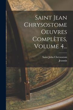 portada Saint Jean Chrysostome Oeuvres Complètes, Volume 4... (in French)