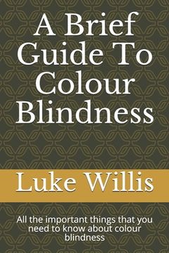 portada A Brief Guide To Colour Blindness: All the important things that you need to know about colour blindness (in English)