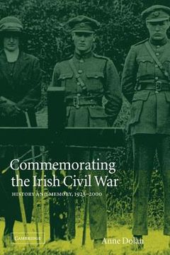 portada Commemorating the Irish Civil War: History and Memory, 1923-2000 (Studies in the Social and Cultural History of Modern Warfare) (in English)