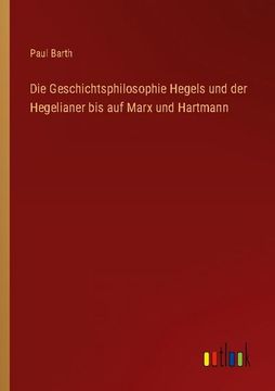 portada Die Geschichtsphilosophie Hegels und der Hegelianer bis auf Marx und Hartmann (in German)