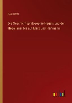 portada Die Geschichtsphilosophie Hegels und der Hegelianer bis auf Marx und Hartmann (en Alemán)