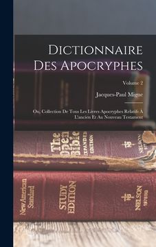 portada Dictionnaire Des Apocryphes: Ou, Collection De Tous Les Livres Apocryphes Relatifs À L'ancien Et Au Nouveau Testament; Volume 2 (in French)
