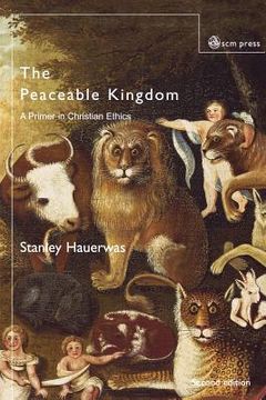 portada The Peaceable Kingdom: A Primer in Christian Ethics (en Inglés)