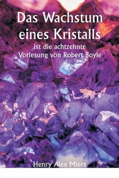 portada Das Wachstum eines Kristalls ist die achtzehnte Vorlesung von Robert Boyle (en Alemán)