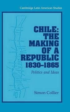 portada Chile: The Making of a Republic, 1830-1865: Politics and Ideas (Cambridge Latin American Studies) 