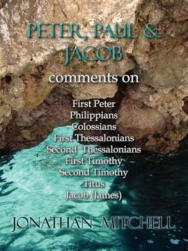 portada peter, paul and jacob, comments on first peter, philippians, colossians, first thessalonians, second thessalonians, first timothy, second timothy, tit (en Inglés)