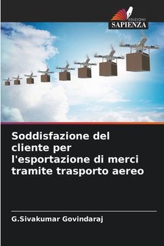 portada Soddisfazione del cliente per l'esportazione di merci tramite trasporto aereo (en Italiano)