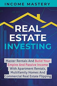 portada Real Estate Investing: Master Rentals and Build Your Empire and Passive Income With Apartment Rentals, Multifamily Homes and Commercial Real Estate Flipping (en Inglés)