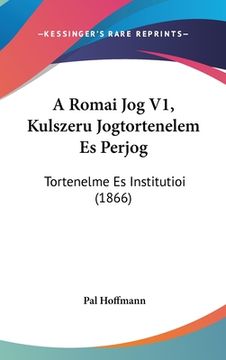 portada A Romai Jog V1, Kulszeru Jogtortenelem Es Perjog: Tortenelme Es Institutioi (1866) (in Hebreo)