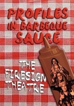 portada profiles in barbeque sauce the psychedelic firesign theatre on stage - 1967-1972 (en Inglés)