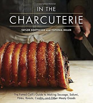 portada In the Charcuterie: The Fatted Calf's Guide to Making Sausage, Salumi, Pates, Roasts, Confits, and Other Meaty Goods (en Inglés)