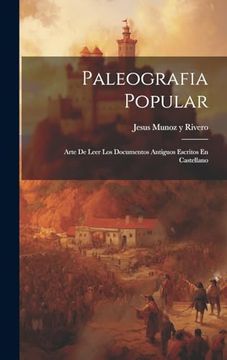 portada Paleografia Popular: Arte de Leer los Documentos Antiguos Escritos en Castellano