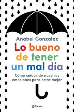 portada Lo Bueno de Tener un mal Día: Cómo Cuidar de Nuestras Emociones Para Estar Mejor (no Ficción) (in Spanish)
