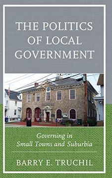 portada The Politics of Local Government: Governing in Small Towns and Suburbia 