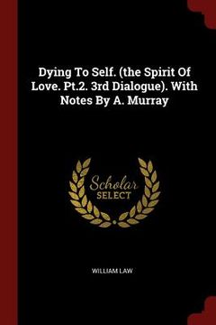 portada Dying To Self. (the Spirit Of Love. Pt.2. 3rd Dialogue). With Notes By A. Murray (en Inglés)