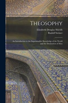 portada Theosophy: An Introduction to the Supersensible Knowledge of the World and the Destination of Man (en Inglés)