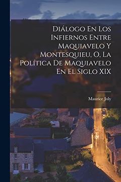 portada Diálogo en los Infiernos Entre Maquiavelo y Montesquieu, o, la Política de Maquiavelo en el Siglo xix