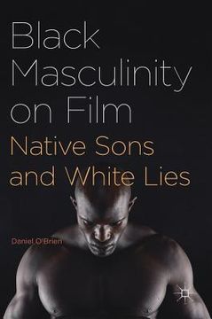 portada Black Masculinity on Film: Native Sons and White Lies (in English)