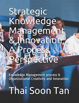 portada Strategic Knowledge Management & Innovation, a Process Perspective: Knowledge Management Process & Organizational Creativity and Innovation (en Inglés)