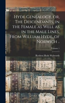 portada Hyde Genealogy, or, The Descendants, in the Female as Well as in the Male Lines, From William Hyde, of Norwich ..; Volume 1 (en Inglés)
