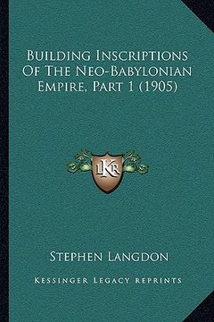 portada building inscriptions of the neo-babylonian empire, part 1 (1905) (en Inglés)