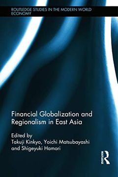 portada Financial Globalization and Regionalism in East Asia (Routledge Studies in the Modern World Economy) (en Inglés)
