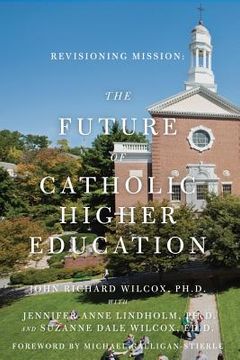 portada Revisioning Mission: The Future of Catholic Higher Education: The Future of Catholic Higher Education (en Inglés)
