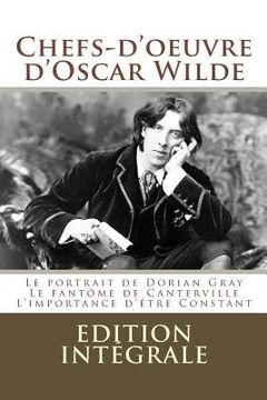 portada Chefs-d'oeuvre d'Oscar Wilde: (Le portrait de Dorian Gray, Le fantôme de Canterville, L'importance d'être Constant) (en Francés)