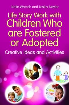 portada Life Story Work with Children Who Are Fostered or Adopted: Creative Ideas and Activities (en Inglés)