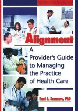 portada Alignment: A Provider's Guide to Managing the Practice of Health Care (Haworth Marketing Resources) (en Inglés)