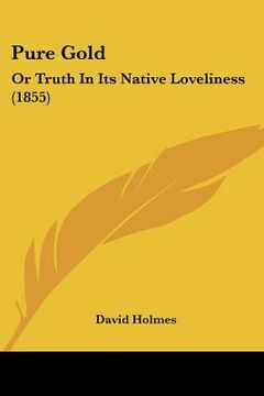 portada pure gold: or truth in its native loveliness (1855) (en Inglés)