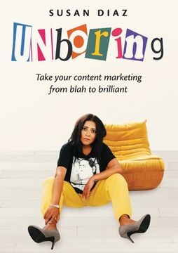 portada Unboring: Take Your Content Marketing From Blah to Brilliant (in English)