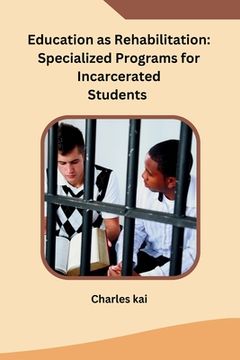 portada Education as Rehabilitation: Specialized Programs for Incarcerated Students (en Inglés)