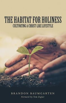 portada The Habitat for Holiness: Cultivating a Christ-Like Lifestyle (en Inglés)