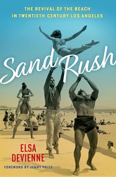 portada Sand Rush: The Revival of the Beach in Twentieth-Century Los Angeles (en Inglés)